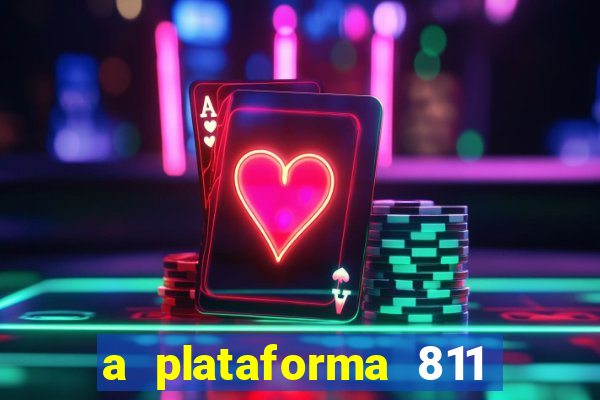 a plataforma 811 bet é confiável